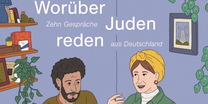 Ausschnitt des Buchcovers mit zwei gezeichneten Personen, die miteinander sprechen und dem Titel Worüber Juden reden. Zehn Gespräche aus Deutschland